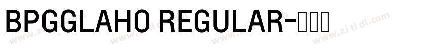 BPGGLAHO REGULAR字体转换